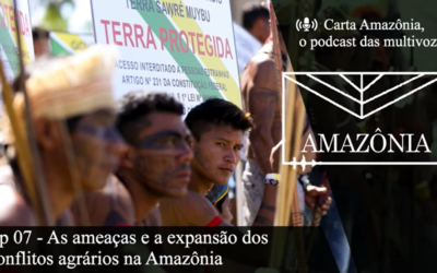 Podcast destaca o avanço dos crimes contra ambientalistas na Amazônia