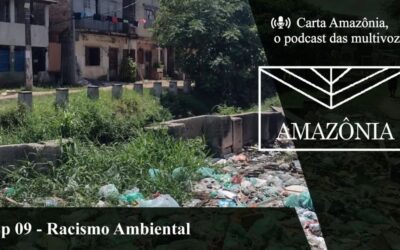 Podcast discute os efeitos do racismo ambiental na Amazônia